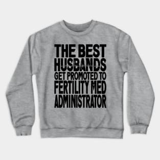 The Best Husbands Get Promoted to Fertility Med Administrator Light Crewneck Sweatshirt